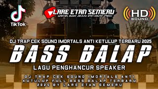 Download lagu DJ TRAP CEK SOUND IMORTALS ANTI KETULUP FULL BASS BALAP TERBARU 2025 BY LARE ETAN SEMERU mp3