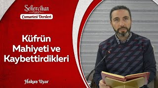 Küfrün Mahiyeti ve Kaybettirdikleri/Hakan Uyar