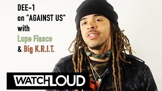 Dee-1 On Making "Against Us"(Remix) W/ Lupe & Big K.R.I.T.