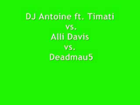 DJ Antoine ft. Timati vs. Alli Davis & Hot Rod  vs. Deadmau5