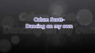 Dancing on my own, Calum Scott