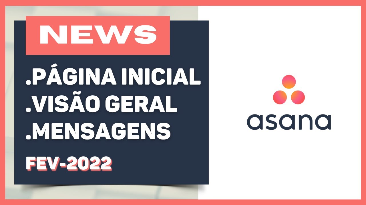 Novos Recursos e Atualizações do Asana | Fev/2022
