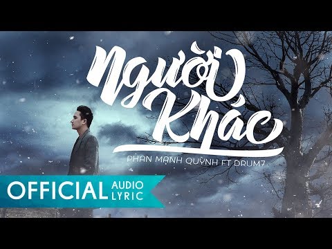 Người Khác - Phan Mạnh Quỳnh ft. Drum7 | VIDEO LYRIC OFFICIAL