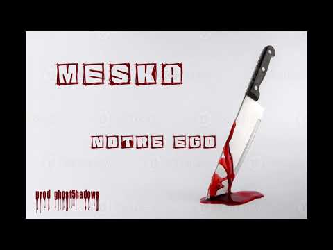 MESKA - NOTRE EGO (Prod. Ghost5hadows)