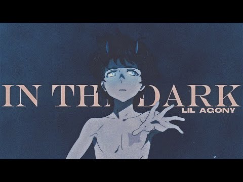 Lil Agony - In The Dark (Official AMV)