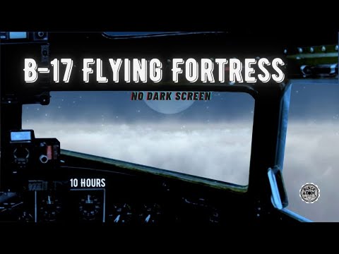 ✈ B-17 Flying Fortress, No Dark Screen ⨀ 10 Hours ⨀