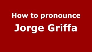 How to pronounce Jorge Griffa
