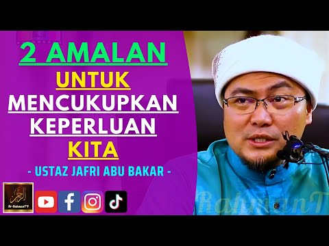 Ustaz Jafri Abu Bakar - 2 AMALAN UNTUK MENCUKUPKAN KEPERLUAN KITA