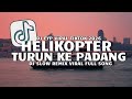 DJ IDOL IDOL ADY N JAS HELIKOPTER TURUN KE PADANG SLOW REMIX FYP VIRAL TIKTOK FULL SONG 2026