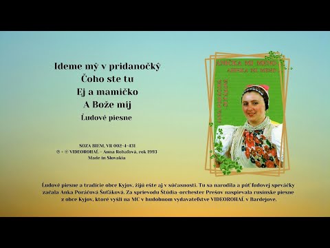PORÁČOVÁ Anna, Ideme mŷ v pridanočkŷ, Čoho ste tu, Ej a mamičko, A Bože mij VIDEOROHAĽ
