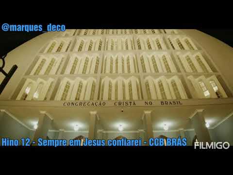 Hino 12 Sempre em Jesus confiarei - CCB BRÁS