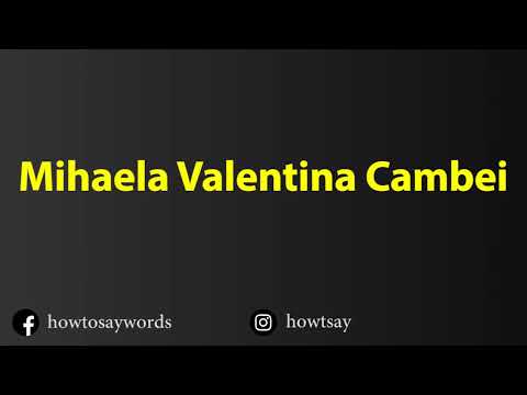 How To Pronounce Mihaela Valentina Cambei