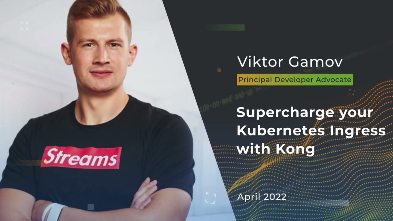 Devnexus 2022 - Supercharge your Kubernetes Ingress with Kong - Vik Gamov