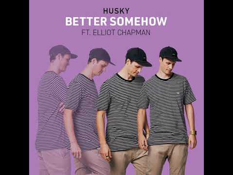 Husky Feat Elliot Chapman - Better Somehow