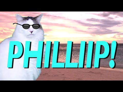 HAPPY BIRTHDAY PHILLIP! - EPIC CAT Happy Birthday Song