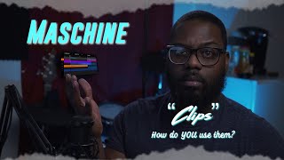 Maschine 2.12 "Clips" How Do YOU Use It?