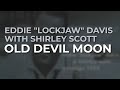 Eddie "Lockjaw" Davis with Shirley Scott - Old Devil Moon (Official Audio)