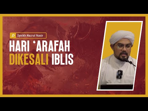 Hari Arafah Dikesali Iblis -  Syeikh Nazrul Nasir.