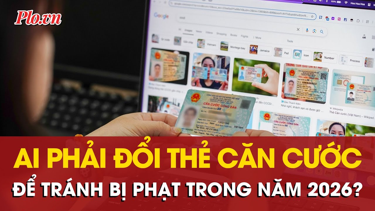 Những ai phải đổi thẻ căn cước trong năm 2026 để tránh bị phạt?