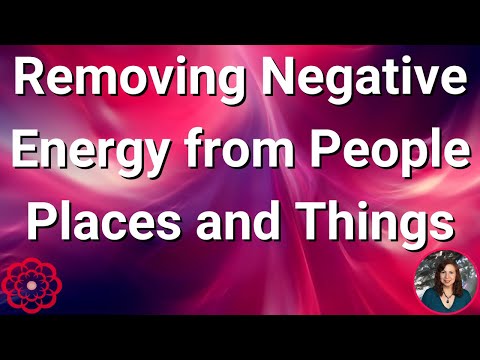 Removing Negative Energy from People, Places, and Things 💮