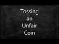 Tossing An Unfair Coin