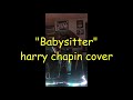 Babysitter Harry Chapin Cover