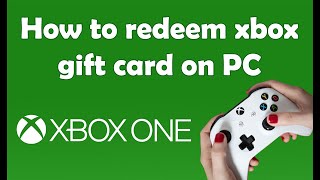 How to redeem Xbox gift card on pc