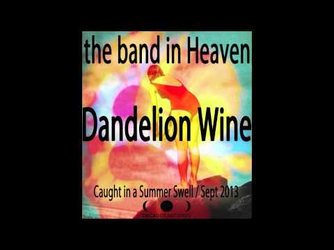 the band in Heaven - Dandelion Wine (audio)