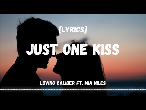 Just One Kiss - Loving Caliber ft. Mia Niles [Lyrics]