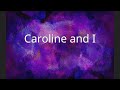 Caroline and I