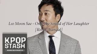 Lee moon sae - Only the her laughter [Rom + hangul ]