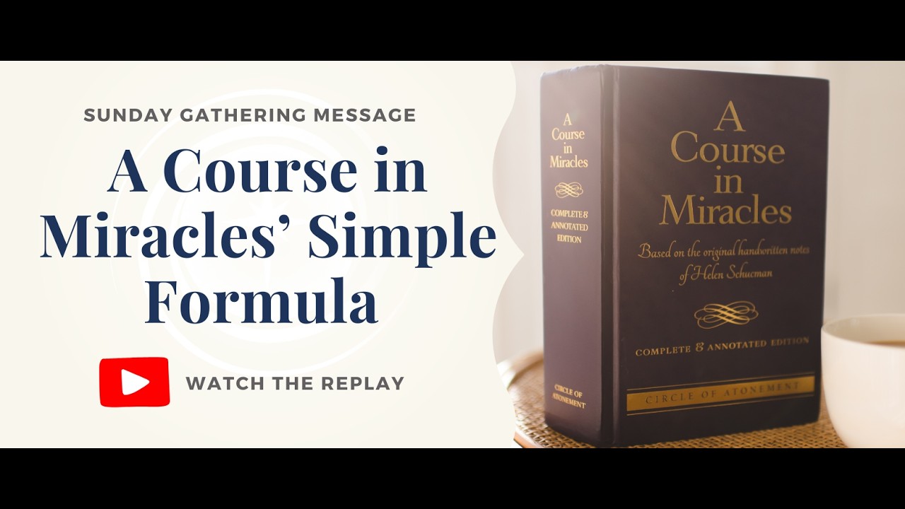 A Course in Miracles' Simple Formula (Sunday Gathering Sermon)