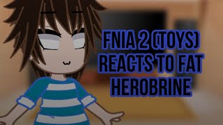 FNIA 2 (Toys) reacts to Fat Herobrine