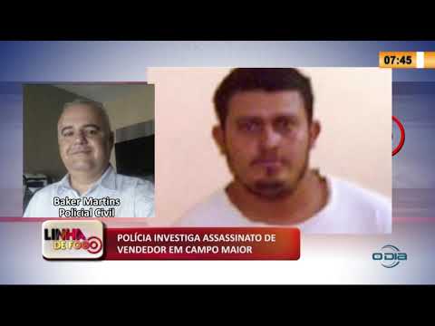 LINHA DE FOGO 10 02 2020 POLIÌCIA INVESTIGA ASSASSINATO DE VENDEDOR EM CAMPO MAIOR