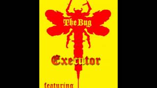 The Bug - Executor (featuring Roger Robinson)