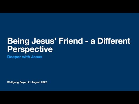 Ps Wolfgang Beyer: Being Jesus' Friend - a different Perspective : 21 August 2022