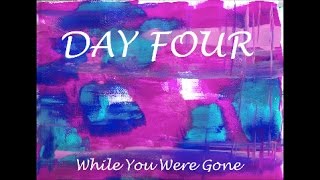 While You Were Gone: Day 4