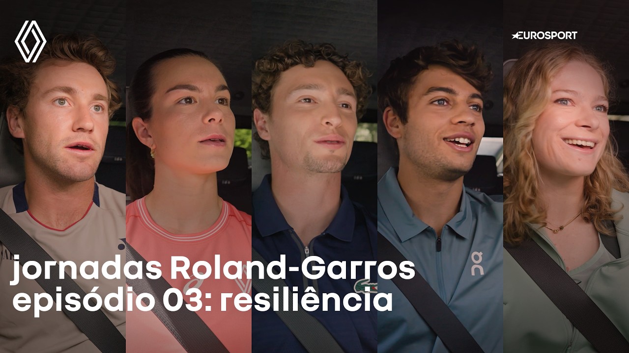 Renault x Eurosport - Roland-Garros jornadas : episódio 3 : resiliência