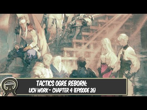 Tactics Ogre Reborn: Lich Work - Chapter 4 (Episode 26)
