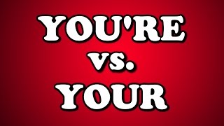 YOU&#39;RE vs. YOUR