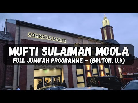 Mufti Sulaiman Moola - Full Jumu'ah Programme (Ashrafia Masjid, Bolton)
