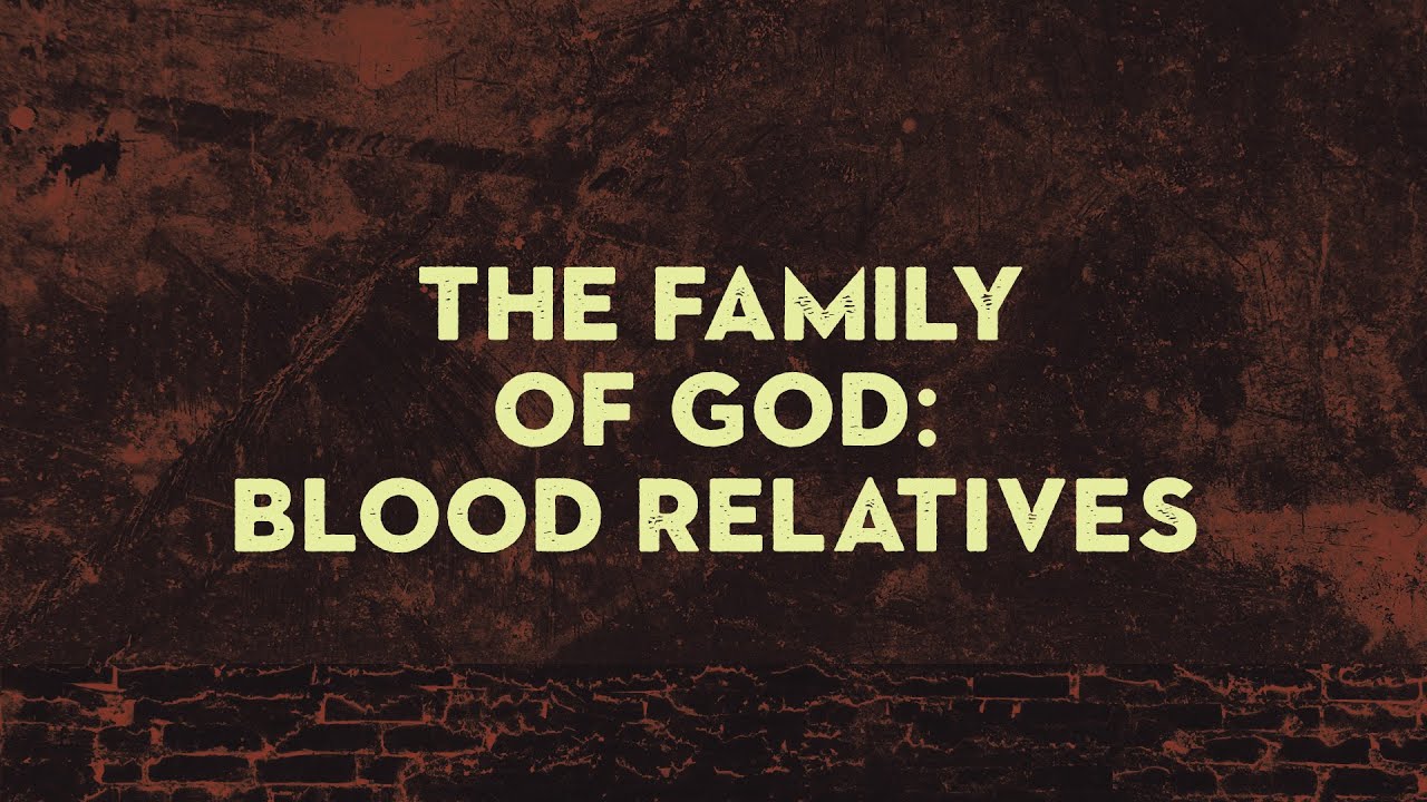 The Family of God: Blood Relatives