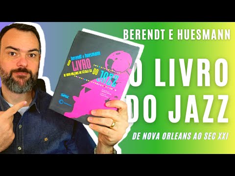 ? O Livro do Jazz - de New Orleans ao Sec XXI - Berendt e Huesman | Livros que Tocam | Mrcio Coltri