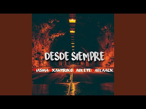 Desde siempre (feat. Oxantriko, Tiasma & Pablete)