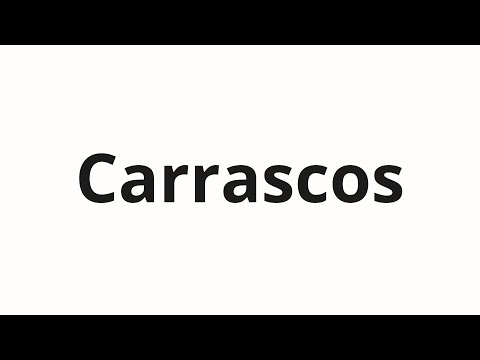 How to pronounce Carrascos