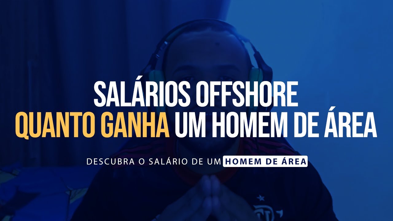 SALÁRIOS OFFSHORE: QUANTO GANHA UM HOMEM DE ÁREA? E UM OPERADOR DE CONVÉS?