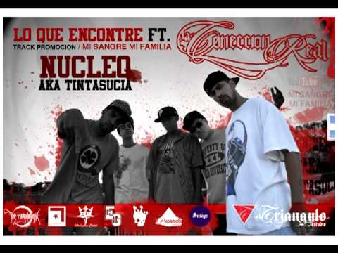 Nucleo aka TintaSucia - Lo Que Encontre Ft La Coneccion Real - Mi Sangre Mi Familia