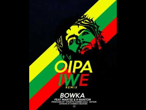 Bowka oipa iwe remix Ft Martse & K ~Banton