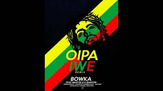 Bowka oipa iwe remix Ft Martse & K ~Banton