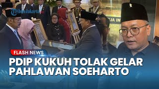 Tolak Soeharto Pahlawan, Politikus PDIP Hanya Terima Pemberian Gelar Pahlawan Nasional bagi 9 Tokoh